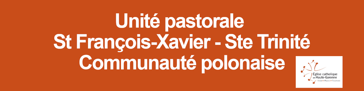 unité pastorale                        St François-Xavier – Ste Trinité Communauté polonaise